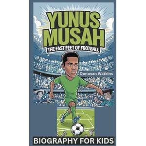 Watkins, Donovan YUNUS MUSAH: The Fast Feet of Football- Biography for kids Watkins, Donovan YUNUS MUSAH: The Fast Feet of Football- Biography for kids