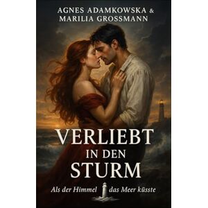 Grossmann, Marilia VERLIEBT IN DEN STURM: Als der Himmel das Meer küsste Grossmann, Marilia VERLIEBT IN DEN STURM: Als der Himmel das Meer küsste