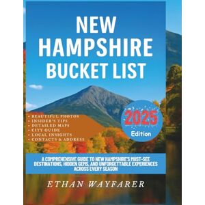Wayfarer, Ethan New Hampshire Bucket List 2025: A Comprehensive Guide to New Hampshire’s Must-See Destinations, Hidden Gems, and Unforgettable Experiences Across Every Season Wayfarer, Ethan New Hampshire Bucket List 2025: A Comprehensive Guide to New Hampshire’s Must-See Destinations, Hidden Gems, and Unforgettable Experiences Across Every Season