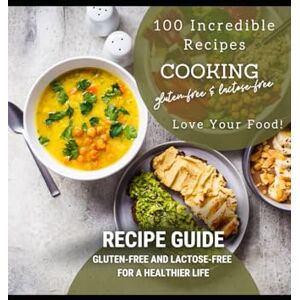 CAETANO, CINTYA A PRACTICAL GUIDE TO 100 GLUTEN-FREE AND LACTOSE-FREE RECIPES CAETANO, CINTYA A PRACTICAL GUIDE TO 100 GLUTEN-FREE AND LACTOSE-FREE RECIPES