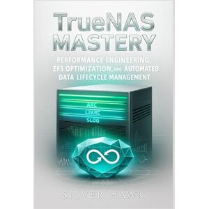 Hawk, Silver TrueNAS Mastery: Performance Engineering, ZFS Optimization, and Automated Data Lifecycle Management: Optimizing ARC/L2ARC/SLOG, replication pipelines, ... Complete OpenZFS Enterprise Storage Series) Hawk, Silver TrueNAS Mastery: Performance Engineering, ZFS Optimization, and Automated Data Lifecycle Management: Optimizing ARC/L2ARC/SLOG, replication pipelines, ... Complete OpenZFS Enterprise Storage Series)