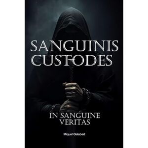 Gelabert Deya, Miquel Sanguinis Custodes: In Sanguine Veritas Gelabert Deya, Miquel Sanguinis Custodes: In Sanguine Veritas