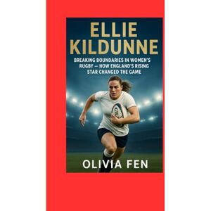 FEN, OLIVIA Ellie Kildunne: Breaking Boundaries in Women’s Rugby — How England’s Rising Star Changed the Game FEN, OLIVIA Ellie Kildunne: Breaking Boundaries in Women’s Rugby — How England’s Rising Star Changed the Game