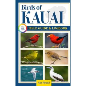 Rintoul, Alan Birds of kauai Field Guide and Logbook: An Essential Birdwatching Guide with Identification Tips for 60 Common Bird Species in kauai in Hawaii Rintoul, Alan Birds of kauai Field Guide and Logbook: An Essential Birdwatching Guide with Identification Tips for 60 Common Bird Species in kauai in Hawaii