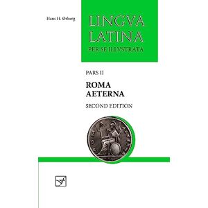 Hans H. ørberg Roma Aeterna: Second Edition, with Full Color Illustrations: Pars II (Lingua Latina) Hans H. ørberg Roma Aeterna: Second Edition, with Full Color Illustrations: Pars II (Lingua Latina)