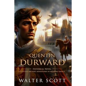 Scott Quentin Durward: Complete with Classic illustrations and Annotation Scott Quentin Durward: Complete with Classic illustrations and Annotation