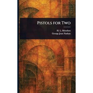 Mencken, H L (Henry Louis) Pistols for Two Mencken, H L (Henry Louis) Pistols for Two