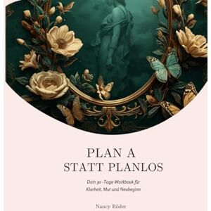 Röder, Nancy Plan A statt planlos: Wie du in 30 Tagen Klarheit findest, Selbstzweifel loswirst und mutig deinen eigenen Weg gehst mit Reflexion, Fokus und neuen Perspektiven Röder, Nancy Plan A statt planlos: Wie du in 30 Tagen Klarheit findest, Selbstzweifel loswirst und mutig deinen eigenen Weg gehst mit Reflexion, Fokus und neuen Perspektiven