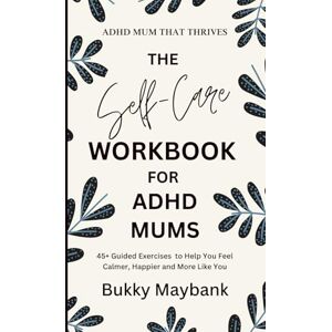Maybank, Bukky Mum That Thrives: The Self-Care & Mindset Workbook for ADHD Mums: Break the Burnout Cycle, Calm the Chaos & Thrive in Early Motherhood Maybank, Bukky Mum That Thrives: The Self-Care & Mindset Workbook for ADHD Mums: Break the Burnout Cycle, Calm the Chaos & Thrive in Early Motherhood