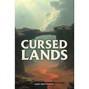 Abd Elwahed, Eslam Cursed Lands: 100 True Stories of Forbidden and Haunted Places (Unsolved Mysteries & Strange Phenomena) Abd Elwahed, Eslam Cursed Lands: 100 True Stories of Forbidden and Haunted Places (Unsolved Mysteries & Strange Phenomena)