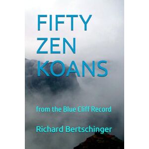 Bertschinger, Richard FIFTY ZEN KOANS: from the Blue Cliff Record Bertschinger, Richard FIFTY ZEN KOANS: from the Blue Cliff Record