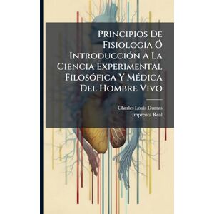 Dumas, Charles-Louis Principios De FisiologÃ-a Ã" IntroducciÃ3n A La Ciencia Experimental FilosÃ3fica Y MÃ(c)dica Del Hombre Vivo Dumas, Charles-Louis Principios De FisiologÃ-a Ã" IntroducciÃ3n A La Ciencia Experimental FilosÃ3fica Y MÃ(c)dica Del Hombre Vivo