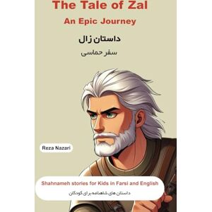 Nazari, Reza The Tale of Zal An Epic Journey: Shahnameh Stories for Kids in Farsi and English Nazari, Reza The Tale of Zal An Epic Journey: Shahnameh Stories for Kids in Farsi and English