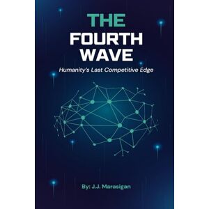 Marasigan, J.J. The Fourth Wave: Humanity’s Last Competitive Edge Marasigan, J.J. The Fourth Wave: Humanity’s Last Competitive Edge