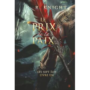 Knight, A.R. Le Prix de la Paix (Les Sept Îles) Knight, A.R. Le Prix de la Paix (Les Sept Îles)
