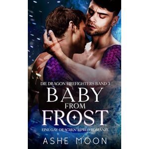 Moon, Ashe Baby From Frost: Eine Gay-MM-Mpreg-Drachen-Romantasy (Die Dragon Firefighters) Moon, Ashe Baby From Frost: Eine Gay-MM-Mpreg-Drachen-Romantasy (Die Dragon Firefighters)
