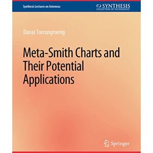 Torrungrueng, Danai Meta-Smith Charts and Their Potential Applications (Synthesis Lectures on Antennas) Torrungrueng, Danai Meta-Smith Charts and Their Potential Applications (Synthesis Lectures on Antennas)
