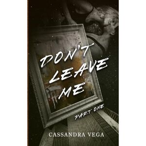 Vega+ Don't Leave Me: Part One of the Don’t Leave Me Duet (The Consumed Series) Vega+ Don't Leave Me: Part One of the Don’t Leave Me Duet (The Consumed Series)