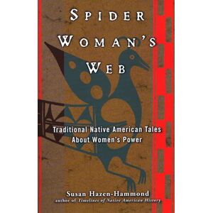 Hazen-Hammond, Susan Spider Woman's Web: Traditional Native American Tales About Women's Power Hazen-Hammond, Susan Spider Woman's Web: Traditional Native American Tales About Women's Power