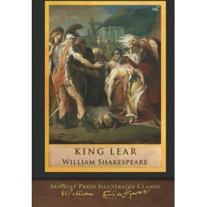 Shakespeare, William King Lear: SeaWolf Press Illustrated Classic Shakespeare, William King Lear: SeaWolf Press Illustrated Classic