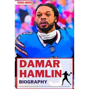 Andrew, Thomas DAMAR HAMLIN BIOGRAPHY: The Inspirational Journey of an NFL Star Who Survived Cardiac Arrest and United the World (Inspirational Sports Biographies for Young and Adults) Andrew, Thomas DAMAR HAMLIN BIOGRAPHY: The Inspirational Journey of an NFL Star Who Survived Cardiac Arrest and United the World (Inspirational Sports Biographies for Young and Adults)