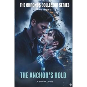 Cross THE ANCHOR’S HOLD: MM DARK SCI-FI ROMANCE: A Possessive Architect, Psychological Captivity, and the Ghost in the Machine (THE CHRONOS COLLECTOR SERIES) Cross THE ANCHOR’S HOLD: MM DARK SCI-FI ROMANCE: A Possessive Architect, Psychological Captivity, and the Ghost in the Machine (THE CHRONOS COLLECTOR SERIES)