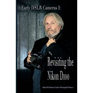 Tomlinson, Shawn M. Vol. 21: Early DSLR Cameras I: Revisiting the Nikon D100 Tomlinson, Shawn M. Vol. 21: Early DSLR Cameras I: Revisiting the Nikon D100