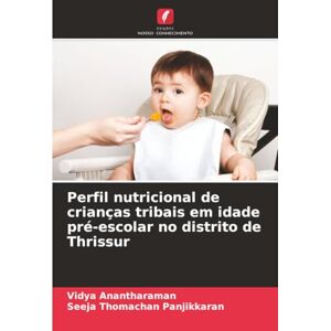 Anantharaman, Vidya Perfil nutricional de crianças tribais em idade pré-escolar no distrito de Thrissur Anantharaman, Vidya Perfil nutricional de crianças tribais em idade pré-escolar no distrito de Thrissur