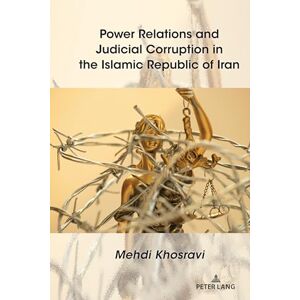 Khosravi Power Relations and Judicial Corruption in the Islamic Republic of Iran Khosravi Power Relations and Judicial Corruption in the Islamic Republic of Iran