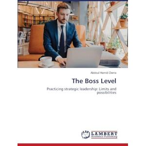 Derra, Abdoul Hamid The Boss Level: Practicing strategic leadership: Limits and possibilities Derra, Abdoul Hamid The Boss Level: Practicing strategic leadership: Limits and possibilities