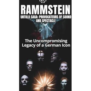 WATE, YARIO RAMMSTEIN UNTOLD SAGA: PROVOCATEURS OF SOUND AND SPECTACLE: The Uncompromising Legacy of a German Icon WATE, YARIO RAMMSTEIN UNTOLD SAGA: PROVOCATEURS OF SOUND AND SPECTACLE: The Uncompromising Legacy of a German Icon
