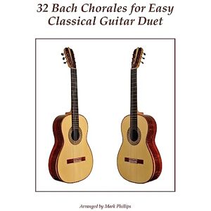 Bach, Johann Sebastian 32 Bach Chorales for Easy Classical Guitar Duet Bach, Johann Sebastian 32 Bach Chorales for Easy Classical Guitar Duet