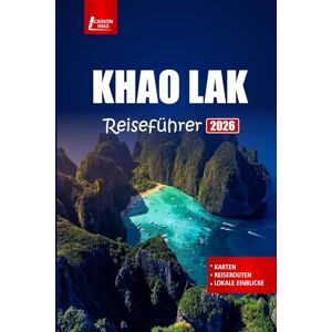 Hale, Carson KHAO LAK Reiseführer 2026: Erkunden Sie Strände, Tauchplätze, Nationalparks und die lokale Kultur mit Reiseroutenideen für die thailändische Andamanenküste Hale, Carson KHAO LAK Reiseführer 2026: Erkunden Sie Strände, Tauchplätze, Nationalparks und die lokale Kultur mit Reiseroutenideen für die thailändische Andamanenküste