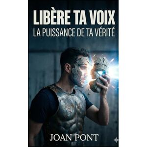 PONT GALMÉS, JOAN LIBÈRE TA VOIX: Un guide pratique pour surmonter l'anxiété sociale et nouer des liens avec assurance (Version pour hommes) PONT GALMÉS, JOAN LIBÈRE TA VOIX: Un guide pratique pour surmonter l'anxiété sociale et nouer des liens avec assurance (Version pour hommes)