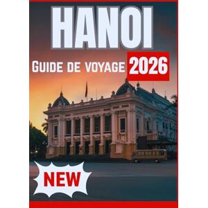 Christian, Agatha HANOI GUIDE DE VOYAGE 2026 Christian, Agatha HANOI GUIDE DE VOYAGE 2026