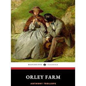 Trollope, Anthony Orley Farm: The 1862 English Literary Classic Trollope, Anthony Orley Farm: The 1862 English Literary Classic