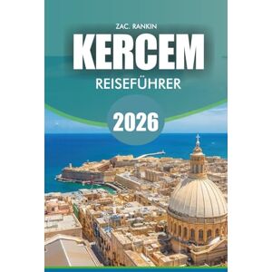 RANKIN, ZAC. KERCEM Reiseführer 2026: Kercem Reiseführer 2026: Entdecken Sie Gozos verborgene Landschaft – Insider-Tipps für Wandern, Kultur, Feste und das lokale Leben in Ta' Kercem RANKIN, ZAC. KERCEM Reiseführer 2026: Kercem Reiseführer 2026: Entdecken Sie Gozos verborgene Landschaft – Insider-Tipps für Wandern, Kultur, Feste und das lokale Leben in Ta' Kercem