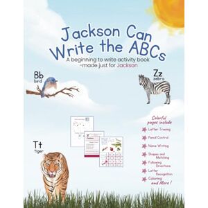 Connection, The Writing Jackson Can Write the ABCs: A beginning to write activity workbook made just for Jackson Connection, The Writing Jackson Can Write the ABCs: A beginning to write activity workbook made just for Jackson