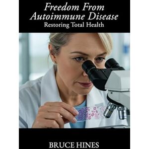 Hines, Bruce Freedom from Autoimmune Disease: Spiritual Keys to Healing Autoimmune Disease Through Prayer, Faith, and Breaking Curses (Freedom from Disease) Hines, Bruce Freedom from Autoimmune Disease: Spiritual Keys to Healing Autoimmune Disease Through Prayer, Faith, and Breaking Curses (Freedom from Disease)