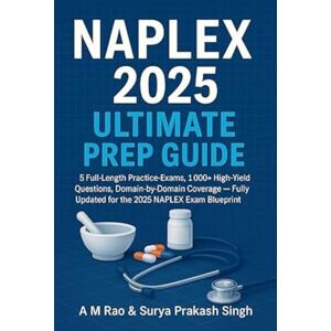 RAO, A M NAPLEX 2025 ULTIMATE PREP GUIDE: 5 Full-Length Practice Exams, 1 000+ High-Yield Questions, Domain-by-Domain Coverage — Fully Updated for the 2025 NAPLEX Exam Blueprint (NAPLEX series) RAO, A M NAPLEX 2025 ULTIMATE PREP GUIDE: 5 Full-Length Practice Exams, 1 000+ High-Yield Questions, Domain-by-Domain Coverage — Fully Updated for the 2025 NAPLEX Exam Blueprint (NAPLEX series)