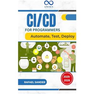 SANDER, RAFAEL CI/CD for Programmers: Automate, Test, Deploy SANDER, RAFAEL CI/CD for Programmers: Automate, Test, Deploy