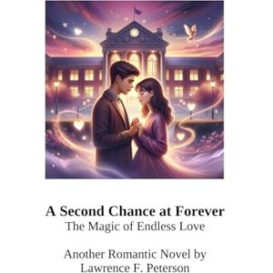peterson, lawrence f A Second Chance at Forever: The Magic of Endless Love peterson, lawrence f A Second Chance at Forever: The Magic of Endless Love