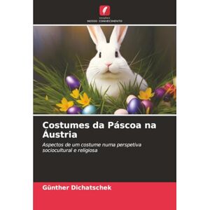 Dichatschek, Günther Costumes da Páscoa na Áustria: Aspectos de um costume numa perspetiva sociocultural e religiosa Dichatschek, Günther Costumes da Páscoa na Áustria: Aspectos de um costume numa perspetiva sociocultural e religiosa