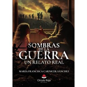 María Francisca Carnicer Sánchez SOMBRAS DE LA GUERRA. Un relato real María Francisca Carnicer Sánchez SOMBRAS DE LA GUERRA. Un relato real