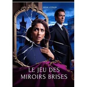 Littéraire, Vertige Le Jeu des Miroirs Brisés: Une fresque oubliée. Un homme dangereux. Une femme qui croyait pouvoir résister. Dark Romance. Drame psychologique intimiste. Thriller psychologique romantique Nouveaté Littéraire, Vertige Le Jeu des Miroirs Brisés: Une fresque oubliée. Un homme dangereux. Une femme qui croyait pouvoir résister. Dark Romance. Drame psychologique intimiste. Thriller psychologique romantique Nouveaté