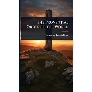 Bruce, Alexander Balmain The Provential Order of the World Bruce, Alexander Balmain The Provential Order of the World