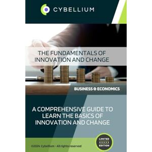 TM, Cybellium The Fundamentals of Innovation and Change TM, Cybellium The Fundamentals of Innovation and Change