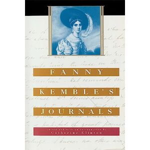 Kemble, Fanny Fanny Kemble’s Journals: Edited and with an Introduction by Catherine Clinton: 25 (The John Harvard Library) Kemble, Fanny Fanny Kemble’s Journals: Edited and with an Introduction by Catherine Clinton: 25 (The John Harvard Library)