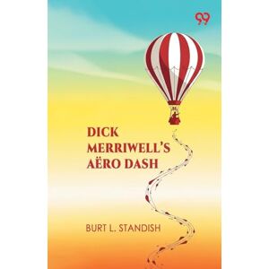 Standish, Burt L Dick Merriwell’s Aëro DashOr Winning Above The Clouds (Edition1) Standish, Burt L Dick Merriwell’s Aëro DashOr Winning Above The Clouds (Edition1)