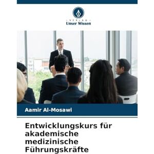 Al-Mosawi, Aamir Entwicklungskurs für akademische medizinische Führungskräfte Al-Mosawi, Aamir Entwicklungskurs für akademische medizinische Führungskräfte